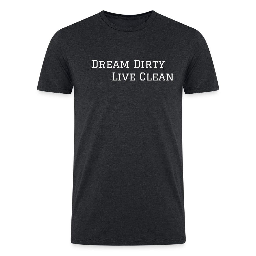 Dream Dirty Live Clean T shirt - heather black
