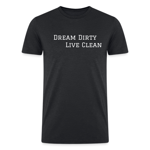 Dream Dirty Live Clean T shirt - heather black