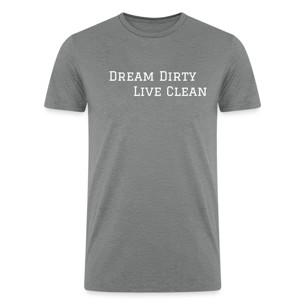 Dream Dirty Live Clean T shirt - heather gray