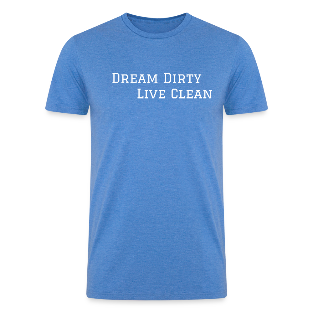 Dream Dirty Live Clean T shirt -  heather blue