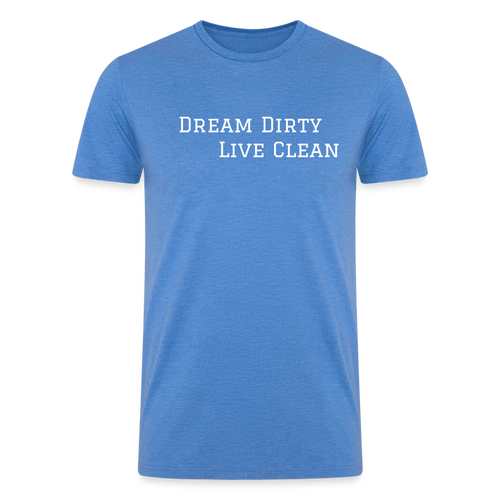 Dream Dirty Live Clean T shirt -  heather blue
